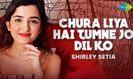 Chura Liya Hai Tumne Jo Dil Ko Lyrics by Shirley Setia