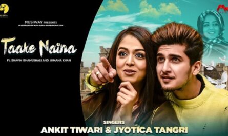 Taake Naina Lyrics - Ankit Tiwari | Bhavin