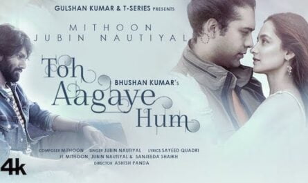 Jubin Nautiyal Toh Aagaye Hum Lyrics