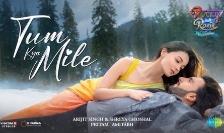 Arijit Singh – Tum Kya Mile Lyrics (from Rocky Aur Rani Kii Prem Kahaani)