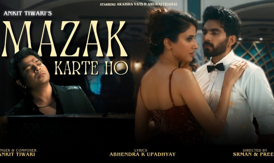 Ankit Tiwari – Mazak Karte Ho Lyrics In English (Translation)